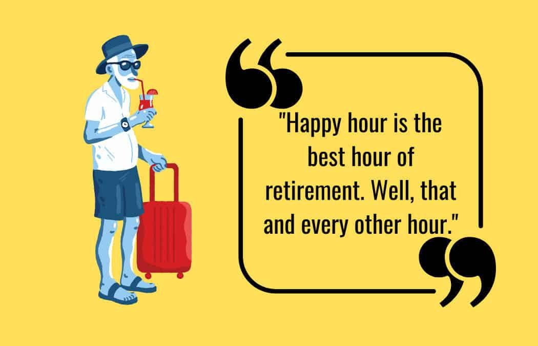 200 Hilarious And Heartwarming Funny Retirement Quotes!