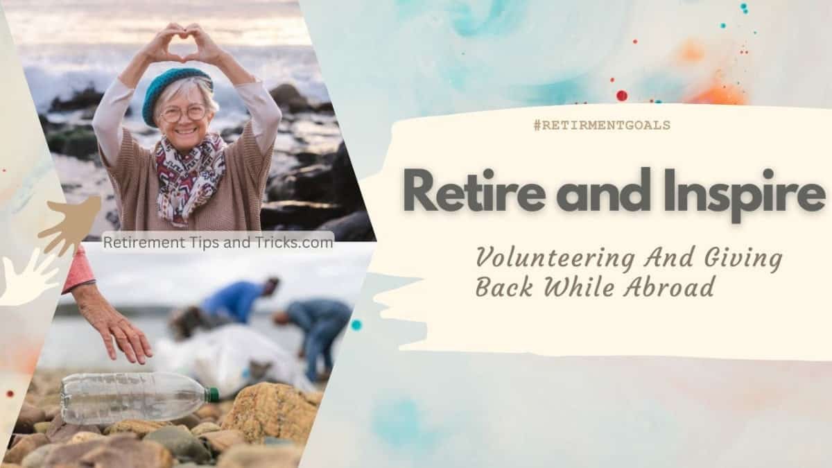 Retirement Travel: Volunteering And Giving Back While Abroad
